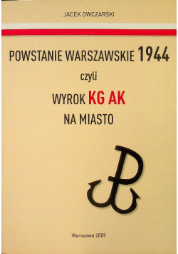 Powstanie Warszawskie 1944 czyli wyrok KG AK na miasto