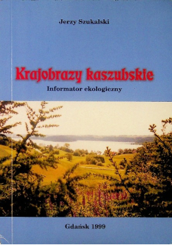 Krajobrazy kaszubskie Informator ekologiczny