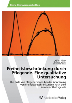 Freiheitsbeschränkung durch Pflegende. Eine qualitative Untersuchung