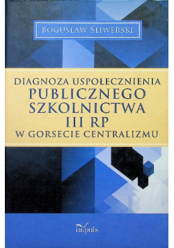 Diagnoza uspołecznienia publicznego szkolnictwa III RP w gorsecie centralizmu