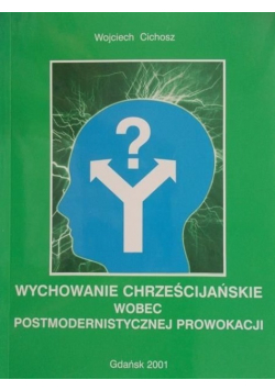 Wychowanie chrześcijańskie wobec postmodernistycznej prowokacji