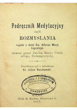 Podręcznik medytacyjny czyli rozmyślania wyjęte z dzieł Św Alfonsa Maryi Liguorego 1907r