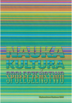 Nauka Kultura Społeczeństwo Księga jubileuszowa dedykowana Profesor Krystynie Zamiarze