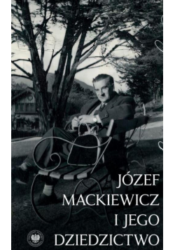 Jedynie prawda jest ciekawa...Józef Mackiewicz i jego dziedzictwo. Studia i szkice