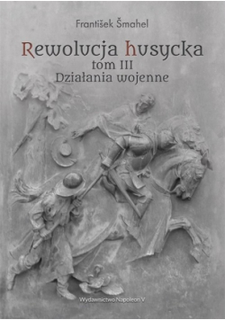 Rewolucja husycka Tom 3 Działania wojenne