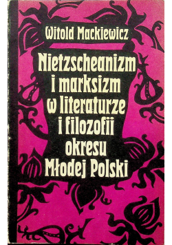 Nietscheanizm i markizm w literaturze i filozofii okresu Młodej Polski