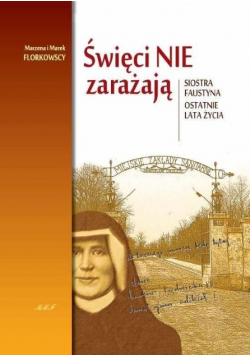 Święci nie zarażają. Siostra Faustyna