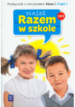 Nasze Razem w szkole 1 podręcznik z ćwiczeniami część 1
