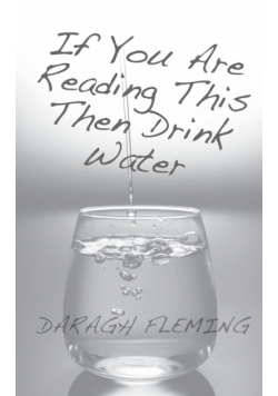 FLEMING | If You Are Reading This Then Drink Water