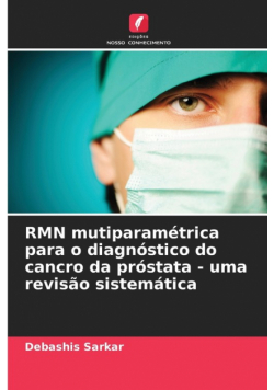 RMN mutiparamétrica para o diagnóstico do cancro da próstata - uma revisão sistemática