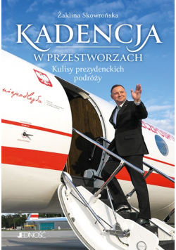 Kadencja w przestworzach Kulisy prezydenckich podróży