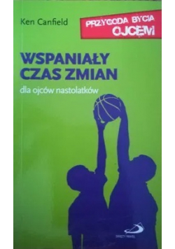 Wspaniały czas zmian dla ojców nastolatków