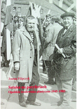 Sztuka na peryferiach Opolskie środowisko plastyczne 1945 1983