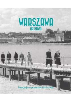 Warszawa na nowo. Fotografie reporterskie