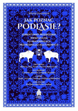 Jak poznać Podlasie? Subiektywny przewodnik mieszc