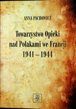 Towarzystwo opieki nad Polakami we Francji 1941 1944