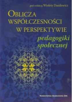 Oblicza współczesności w perspektywie pedagogiki społecznej