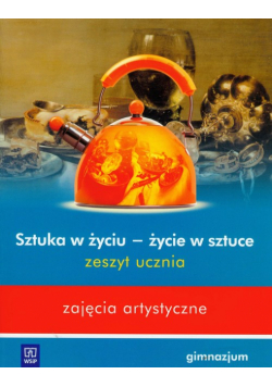 Sztuka w życiu - życie w sztuce ćwiczenia zajęcia artystyczne