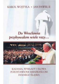 Do Wrocławia przybywałem wiele razy...