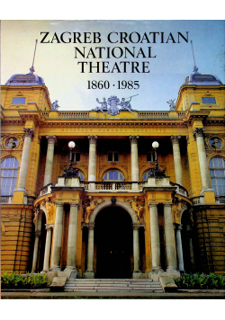 Zagreb Croatian National Theatre 1860-1985