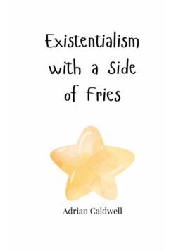 Existentialism with a Side of Fries