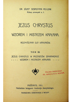 Jezus Chrystus Wzorem i Mistrzem Kapłana Tom III 1911 r.