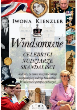 Windsorowie Celebryci nudziarze skandaliści
