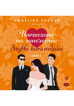 Narzeczona na zamówienie: Szybki kurs miłości. Część I