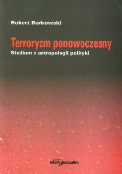 Terroryzm ponowoczesny Studium z antropologii polityki