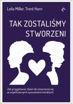 Tak zostaliśmy stworzeni. Jak przygotować dzieci do zmierzenia się ze współczesnymi wyzwaniami moralnymi