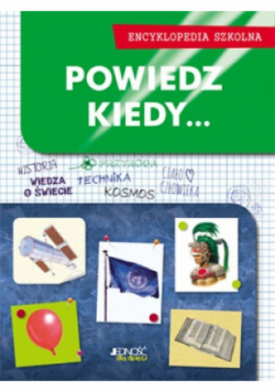 Powiedz kiedy Encyklopedia szkolna