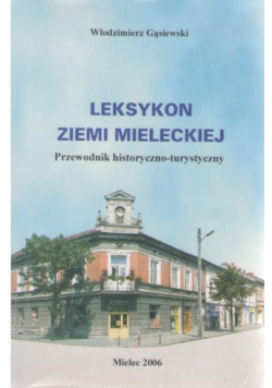 Leksykon ziemi mieleckiej Przewodnik historyczno - turystyczny