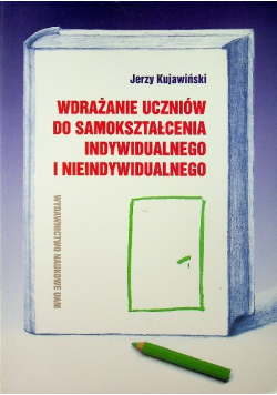 Wdrażanie uczniów do samokształcenia indywidualnego i nieindywidualnego