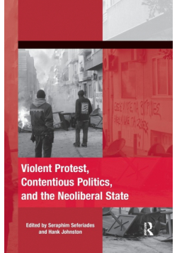 Violent Protest, Contentious Politics, and the Neoliberal State