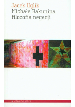 Michała Bakunina filozofia negacji