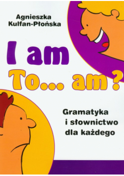 A. - I am to am Gramatyka i słownictwo dla każdego