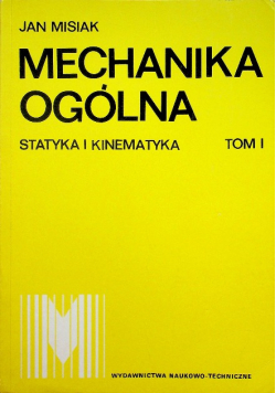 Mechanika ogólna tom I Statyka i kinematyka