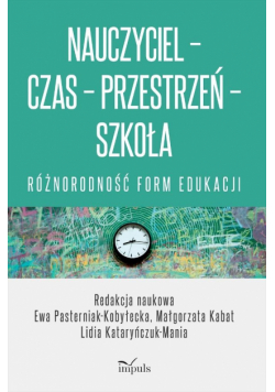 Nauczyciel Czas Przestrzeń Szkoła różnorodność form edukacji