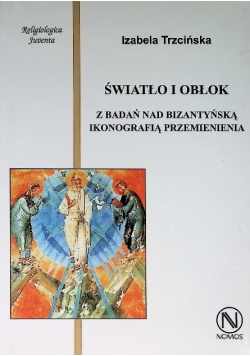 Światło i obłok  Z badań nad bizantyńską ikonografią Przemienienia