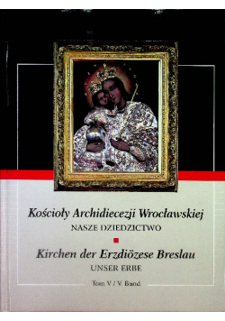 Kościoły Archidiecezji Wrocławskiej Nasze Dziedzictwo Tom V