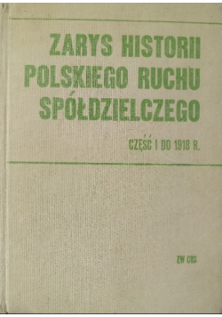 Zarys Historii Polskiego Ruchu Spółdzielczego Część I do 1918 r.