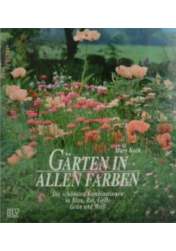 Gärten in allen Farben. Die schönsten Kombinationen in Blau, Rot, Gelb, Grün und Weiß