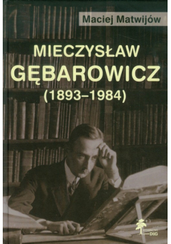 Matwijów Maciej - Mieczysław Gębarowicz 1893-1984