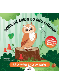 Gdzie się sowa do snu chowa? Kto mieszka w lesie
