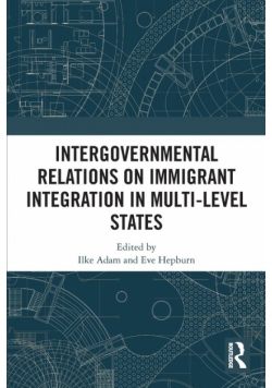 Intergovernmental Relations on Immigrant Integration in Multi-Level States