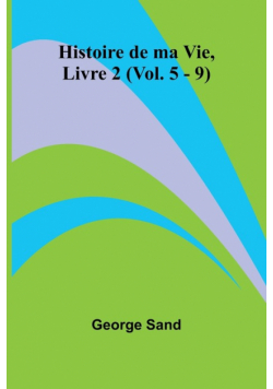 Histoire de ma Vie, Livre 2 (Vol. 5 - 9)
