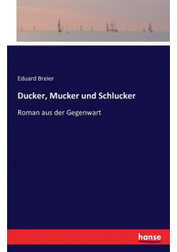 Ducker, Mucker und Schlucker