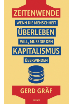 Zeitenwende - Wenn die Menschheit überleben will, muss sie den Kapitalismus überwinden