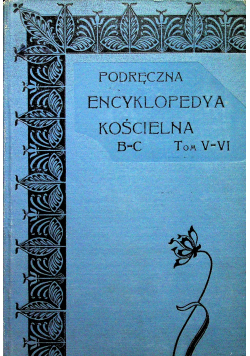 Podręczna encyklopedya kościelna B -C Tom V - VI 1905 r.