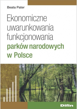 Ekonomiczne uwarunkowania funkcjonowania parków narodowych w Polsce